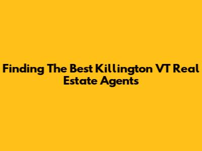 Finding The Best Killington VT Real Estate Agents
