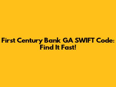 First Century Bank GA SWIFT Code: Find It Fast!