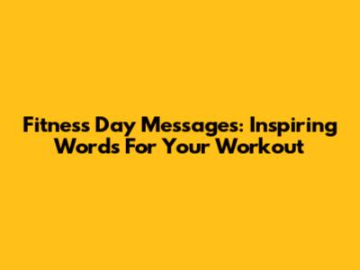 Fitness Day Messages: Inspiring Words For Your Workout