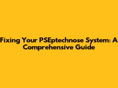 Fixing Your PSEptechnose System: A Comprehensive Guide