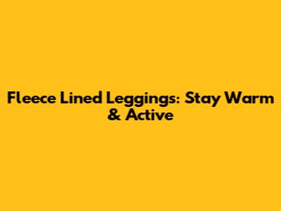 Fleece Lined Leggings: Stay Warm & Active