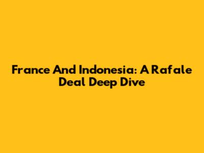 France And Indonesia: A Rafale Deal Deep Dive