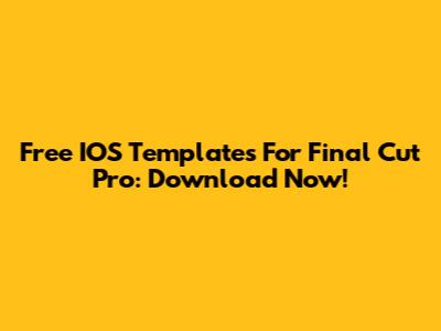Free IOS Templates For Final Cut Pro: Download Now!