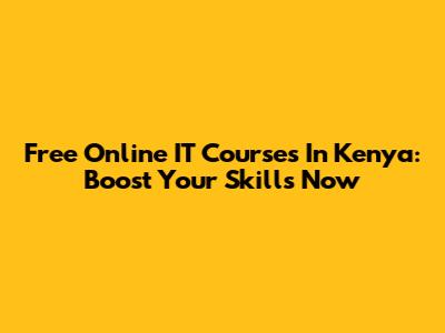 Free Online IT Courses In Kenya: Boost Your Skills Now