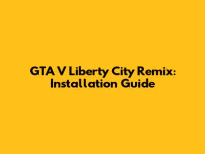 GTA V Liberty City Remix: Installation Guide