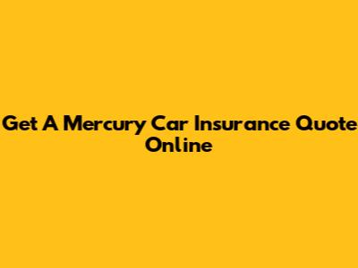 Get A Mercury Car Insurance Quote Online