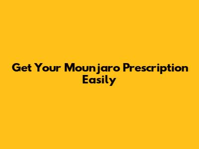 Get Your Mounjaro Prescription Easily