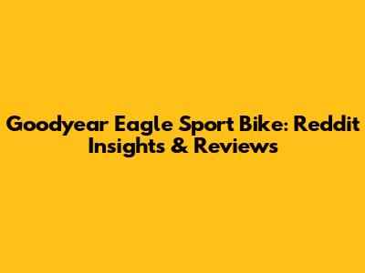 Goodyear Eagle Sport Bike: Reddit Insights & Reviews