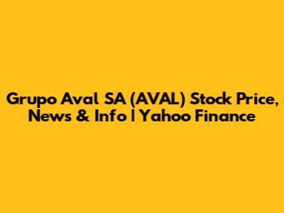 Grupo Aval SA (AVAL) Stock Price, News & Info | Yahoo Finance
