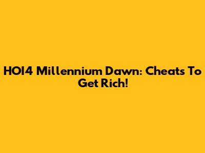 HOI4 Millennium Dawn: Cheats To Get Rich!