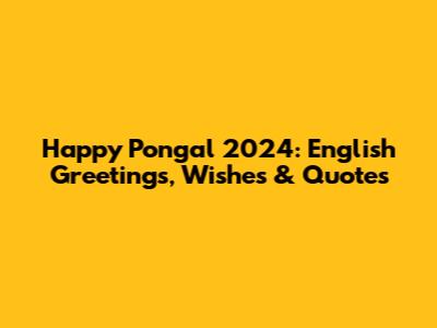Happy Pongal 2024: English Greetings, Wishes & Quotes