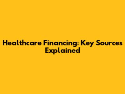 Healthcare Financing: Key Sources Explained