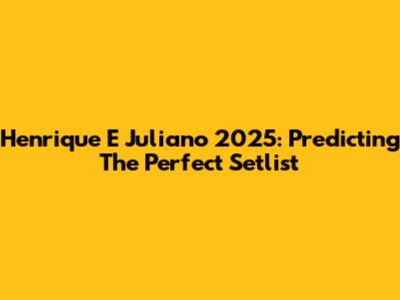 Henrique E Juliano 2025: Predicting The Perfect Setlist