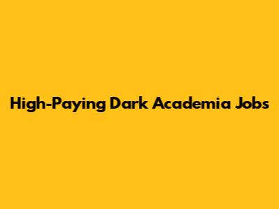 High-Paying Dark Academia Jobs