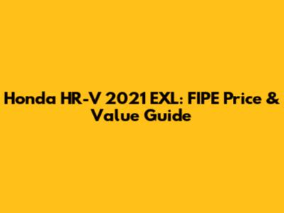 Honda HR-V 2021 EXL: FIPE Price & Value Guide