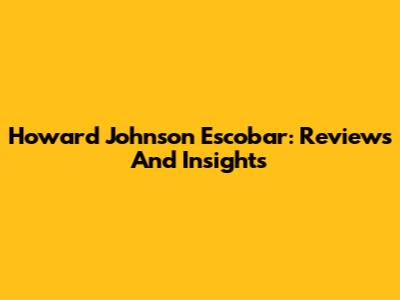 Howard Johnson Escobar: Reviews And Insights