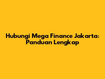 Hubungi Mega Finance Jakarta: Panduan Lengkap