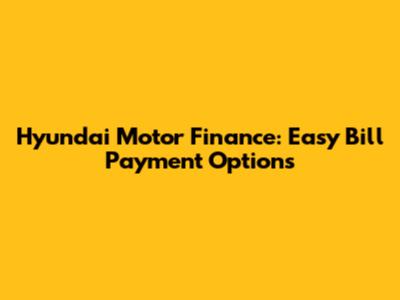 Hyundai Motor Finance: Easy Bill Payment Options