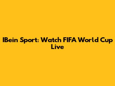 IBein Sport: Watch FIFA World Cup Live