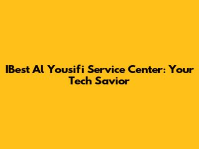 IBest Al Yousifi Service Center: Your Tech Savior