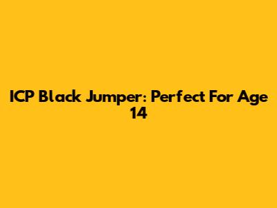 ICP Black Jumper: Perfect For Age 14