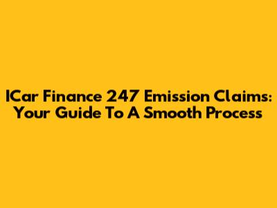 ICar Finance 247 Emission Claims: Your Guide To A Smooth Process