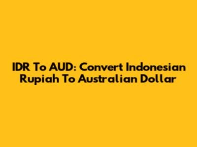 IDR To AUD: Convert Indonesian Rupiah To Australian Dollar