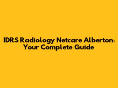 IDRS Radiology Netcare Alberton: Your Complete Guide