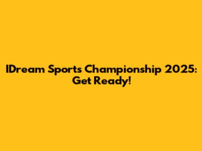 IDream Sports Championship 2025: Get Ready!