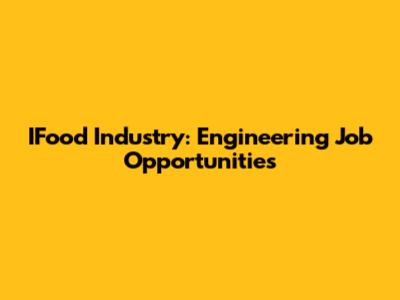 IFood Industry: Engineering Job Opportunities