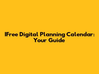 IFree Digital Planning Calendar: Your Guide