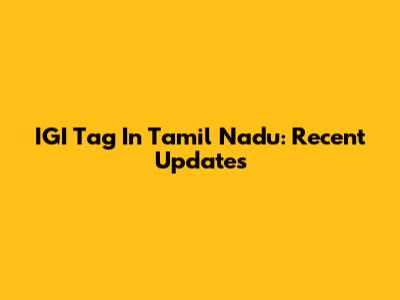 IGI Tag In Tamil Nadu: Recent Updates