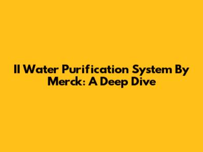 II Water Purification System By Merck: A Deep Dive