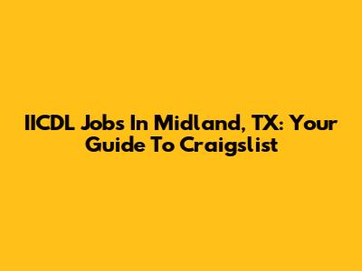 IICDL Jobs In Midland, TX: Your Guide To Craigslist