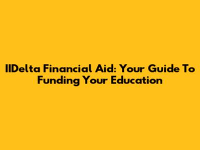 IIDelta Financial Aid: Your Guide To Funding Your Education