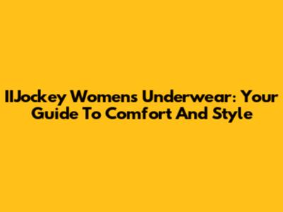 IIJockey Women's Underwear: Your Guide To Comfort And Style