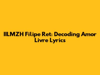 IILMZH Filipe Ret: Decoding 'Amor Livre' Lyrics