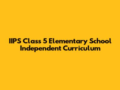 IIPS Class 5 Elementary School Independent Curriculum