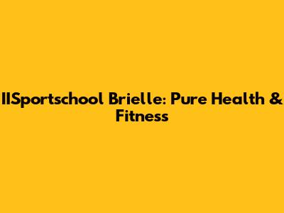 IISportschool Brielle: Pure Health & Fitness
