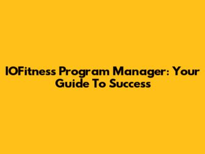IOFitness Program Manager: Your Guide To Success
