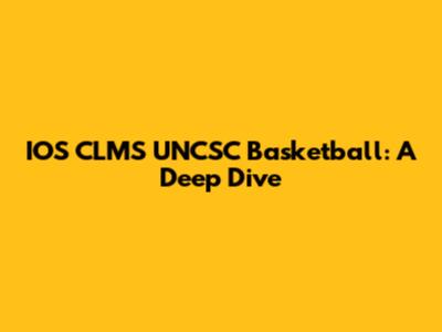 IOS CLMS UNCSC Basketball: A Deep Dive