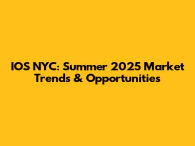 IOS NYC: Summer 2025 Market Trends & Opportunities