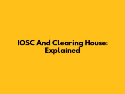 IOSC And Clearing House: Explained