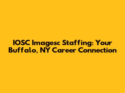 IOSC Imagesc Staffing: Your Buffalo, NY Career Connection