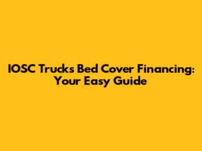 IOSC Trucks Bed Cover Financing: Your Easy Guide