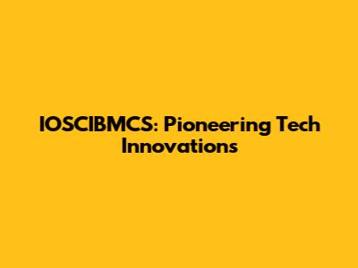 IOSCIBMCS: Pioneering Tech Innovations