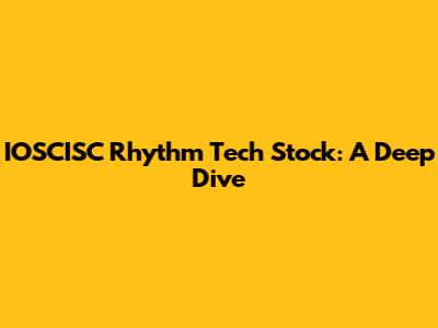 IOSCISC Rhythm Tech Stock: A Deep Dive
