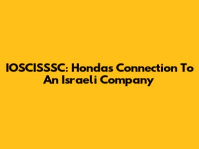IOSCISSSC: Honda's Connection To An Israeli Company