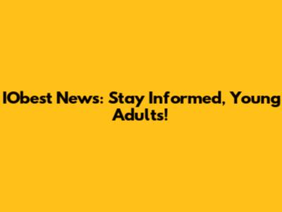 IObest News: Stay Informed, Young Adults!