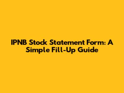 IPNB Stock Statement Form: A Simple Fill-Up Guide